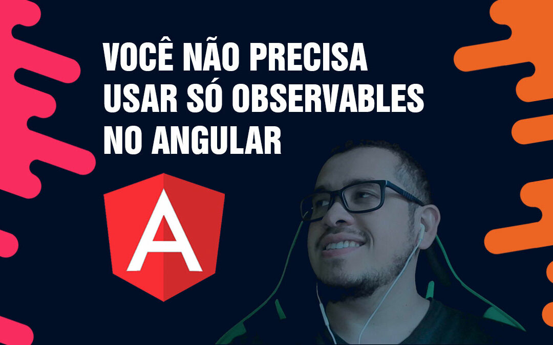 Cancelamento de operações assíncronas: Promise vs Observable
