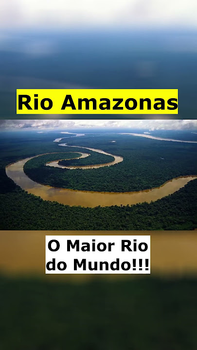 qual o maior rio do mundo